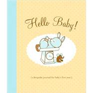 Hello Baby! Baby Book A Keepsake Journal for Baby's First Year