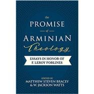 The Promise of Arminian Theology: Essays in Honor of F. Leroy Forlines