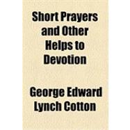 Short Prayers and Other Helps to Devotion