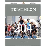 Triathlon: 204 Most Asked Questions on Triathlon - What You Need to Know