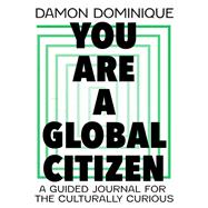 You Are A Global Citizen A Guided Journal For The Culturally Curious