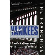 The Franchise: New York Yankees A Curated History of the Bronx Bombers