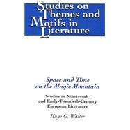 Space and Time on the Magic Mountain : Studies in Nineteenth and Early Twentieth Century Eurpoean Literature