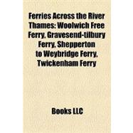 Ferries Across the River Thames : Woolwich Free Ferry, Gravesend-tilbury Ferry, Shepperton to Weybridge Ferry, Twickenham Ferry