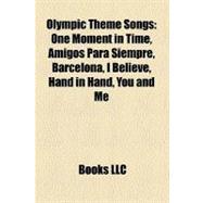 Olympic Theme Songs : One Moment in Time, Amigos para Siempre, Barcelona, I Believe, Hand in Hand, You and Me