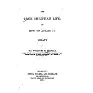 The True Christian Life, and How to Attain It, Essays
