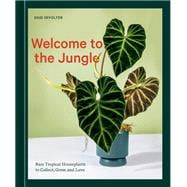 Welcome to the Jungle Rare Tropical Houseplants to Collect, Grow, and Love,9781984859945