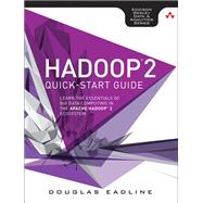 Hadoop 2 Quick-Start Guide Learn the Essentials of Big Data Computing in the Apache Hadoop 2 Ecosystem