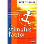 Stimulus Factor : The New Dimension in Motivating Your People, Your Customers and Yourself