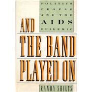 And the Band Played on: Politics, People, And the AIDS Epidemic