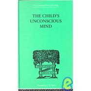 The Child's Unconscious Mind: The Relations of Psychoanalysis to Education