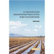 An Introduction to the Environmental Physics of Soil, Water and Watersheds