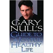 Gary Null's Guide to a Joyful, Healthy Life