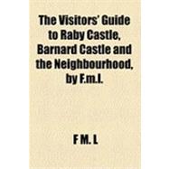 The Visitors' Guide to Raby Castle, Barnard Castle and the Neighbourhood, by F.m.l.