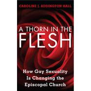 A Thorn in the Flesh How Gay Sexuality is Changing the Episcopal Church