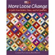 More Loose Change: 14 Quilts from Nickels, Dimes and Fat Quarters