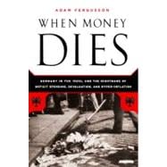 When Money Dies The Nightmare of Deficit Spending, Devaluation, and Hyperinflation in Weimar Germany