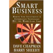 Smart Business: Making Sure Investments in Information Technology Hit the Mark Every Time!