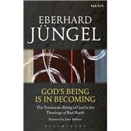 God's Being is in Becoming The Trinitarian Being of God in the Theology of Karl Barth