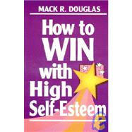 How to Win With High Self-Esteem