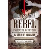 Rebel Mechanics All is Fair in Love and Revolution