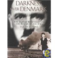 Darkness over Denmark: The Danish Resistance and the Rescue of the Jews