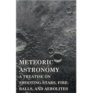 Meteoric Astronomy: A Treatise on Shooting-stars, Fire-balls, and Aerolites