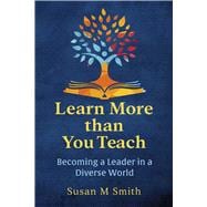 Learn More than You Teach Becoming a Leader in a Diverse World