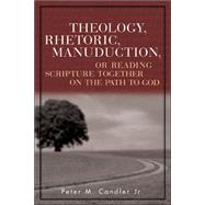 Theology, Rhetoric, Manuduction, or Reading Scripture Together on the Path to God