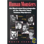 Human Monsters An Illustrated Encyclopedia of the World's Most Vicious Murderers