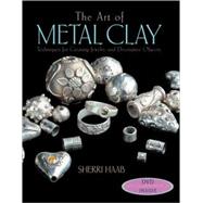 The Art of Metal Clay (with DVD); Techniques for Creating Jewelry and Decorative Objects