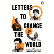 Letters to Change the World From Emmeline Pankhurst to Martin Luther King