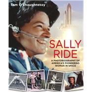 Sally Ride: A Photobiography of America's Pioneering Woman in Space