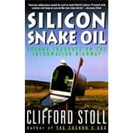 Silicon Snake Oil Second Thoughts on the Information Highway