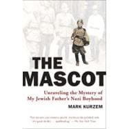 Mascot : Unraveling the Mystery of My Jewish Father's Nazi Boyhood