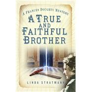 A True and Faithful Brother A Frances Doughty Mystery 7