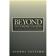 Beyond Interpretation : The Meaning of Hermeneutics for Philosophy