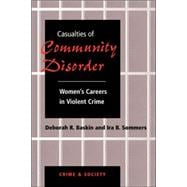 Casualties Of Community Disorder: Women's Careers In Violent Crime