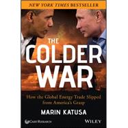 The Colder War How the Global Energy Trade Slipped from America's Grasp