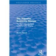 The Yugoslav Economic System (Routledge Revivals): The First Labor-Managed Economy in the Making