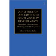Construction Law, Costs and Contemporary Developments: Drawing the Threads Together A Festschrift for Lord Justice Jackson