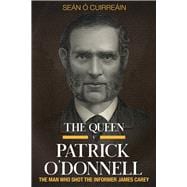 The Queen v Patrick O'Donnell The Man who shot the informer James Carey,9781846829949