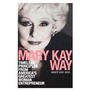 The Mary Kay Way Timeless Principles from America's Greatest Woman Entrepreneur
