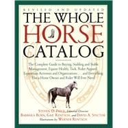 The Whole Horse Catalog The Complete Guide to Buying, Stabling and Stable Management, Equine Health, Tack, Rider Apparel, Equestrian Activities and Organizations...and Everything Else a Horse Owner and Rider Will Ever Need