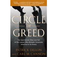 Circle of Greed The Spectacular Rise and Fall of the Lawyer Who Brought Corporate America to Its Knees