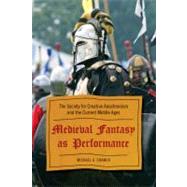 Medieval Fantasy as Performance The Society for Creative Anachronism and the Current Middle Ages