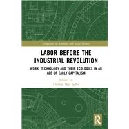 Labor before the Industrial Revolution: Work, Technology and their Ecologies in an Age of Early Capitalism