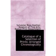 Catalogue of a Selection of Prints : Arranged Chronologically