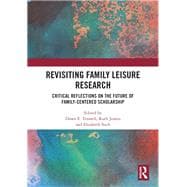 Revisiting Family Leisure Research: Critical Reflections on the Future of Family-Centered Scholarship