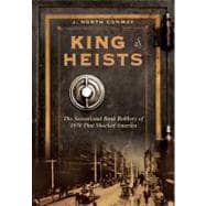 King of Heists The Sensational Bank Robbery of 1878 That Shocked America